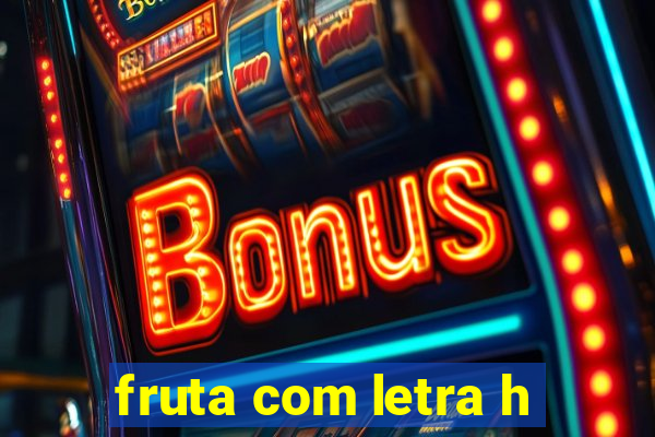 fruta com letra h